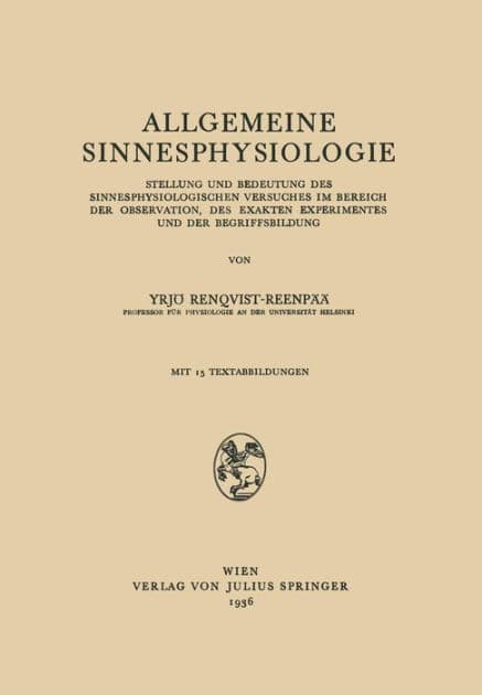 Allgemeine Sinnesphysiologie: Stellung und Bedeutung des Sinnesphysiologisghen Versuches im Bereich der Observation, des Exakten Experimentes und der Begriffsbildung by Vrjö Renqvist-Reenpää