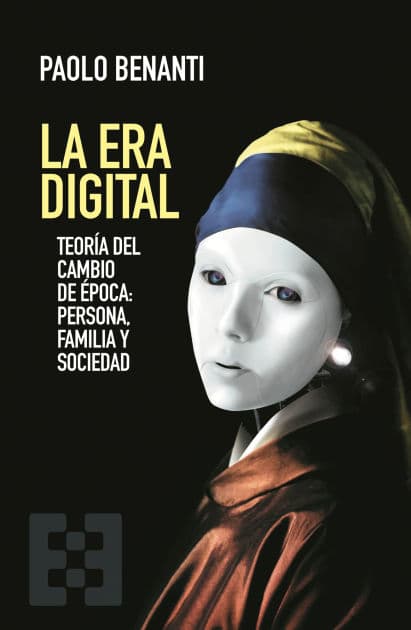 La Era Digital: Teoría del cambio de época: persona, familia y sociedad by Paolo Benanti