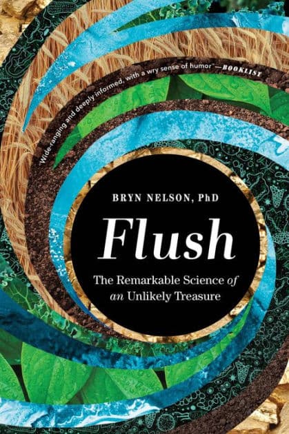 Flush: The Remarkable Science of an Unlikely Treasure by Bryn Nelson PhD