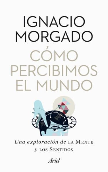 Cómo percibimos el mundo: Una exploración de la mente y los sentidos by Ignacio Morgado