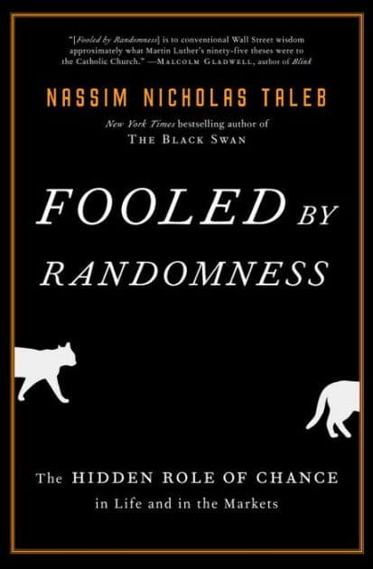 Fooled by Randomness: The Hidden Role of Chance in Life and in the Markets by Nassim Nicholas Taleb