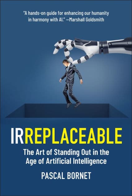 IRREPLACEABLE: The Art of Standing Out in the Age of Artificial Intelligence by Pascal Bornet