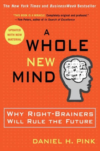 A Whole New Mind: Why Right-Brainers Will Rule the Future by Daniel H. Pink