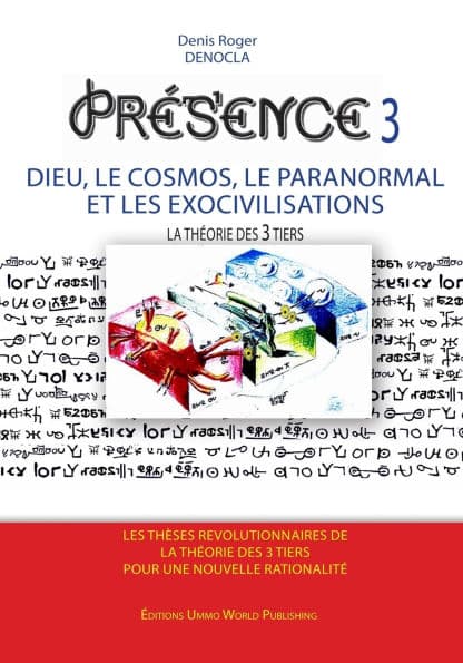 PRESENCE 3 - Dieu, le Cosmos, le Paranormal et les Exocivilisations by Denis Roger Denocla