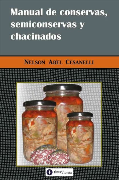 Manual de conservas, semiconservas y chacinados by Nelson Abel Cesanelli