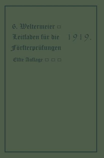 Leitfaden für die Försterprüfungen: Ein Handbuch für den Unterricht und Selbstunterricht unter Berücksichtigung der preußischen Derhältnisse sowie für den praktischen Forstwirt by Gotthold Westermeier