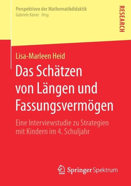 Das Schätzen von Längen und Fassungsvermögen: Eine Interviewstudie zu Strategien mit Kindern im 4. Schuljahr by Lisa-Marleen Heid
