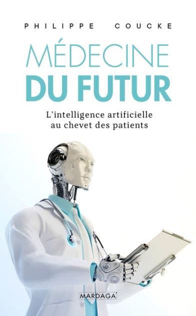 La médecine du futur: Ces technologies qui nous sauvent déjà by Philippe Coucke
