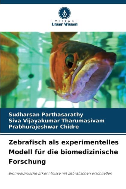 Zebrafisch als experimentelles Modell fï¿½r die biomedizinische Forschung by Sudharsan Parthasarathy