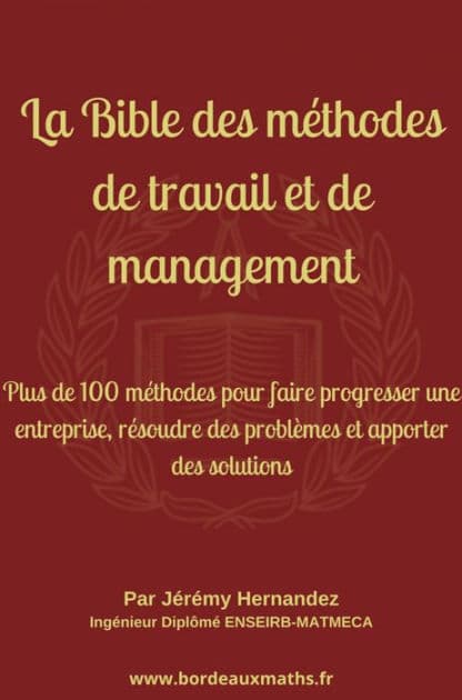 La Bible des méthodes de travail et de management: Plus de 100 méthodes pour faire progresser une entreprise, résoudre des problèmes et apporter des solutions by Jérémy HERNANDEZ