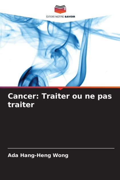 Cancer: Traiter ou ne pas traiter by Ada Hang-Heng Wong