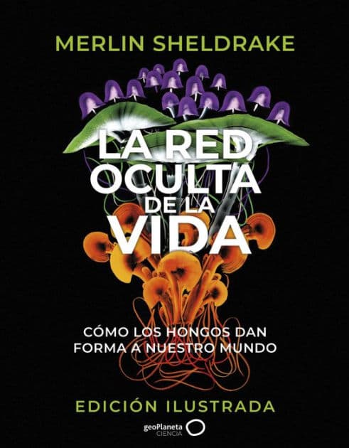 La red oculta de la vida (edición Ilustrada) by Merlin Sheldrake