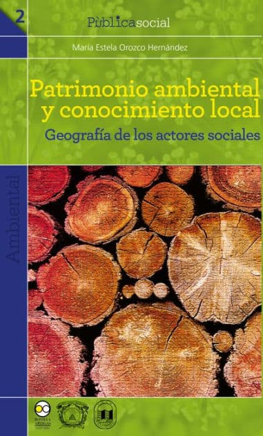 Patrimonio ambiental y conocimiento local: Geografía de los actores sociales by María Estela Orozco Hernández