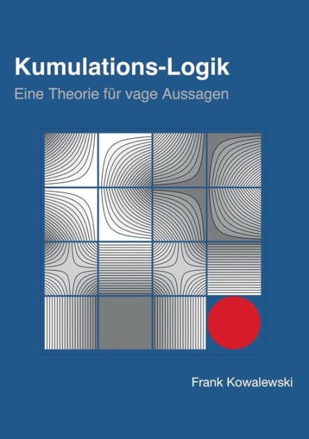 Kumulations-Logik: Eine Theorie für vage Aussagen by Frank Kowalewski