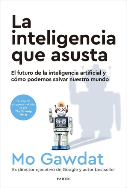 La inteligencia que asusta: El futuro de la inteligencia artificial y cómo podemos salvar nuestro mundo by Mo Gawdat