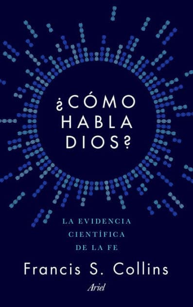 ¿Cómo habla Dios?: La evidencia científica de la fe by Francis S Collins