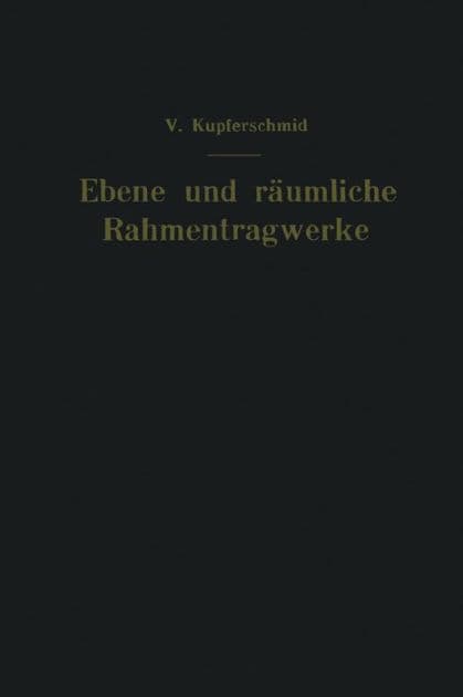 Ebene und rï¿½umliche Rahmentragwerke by Viktor Kupferschmid