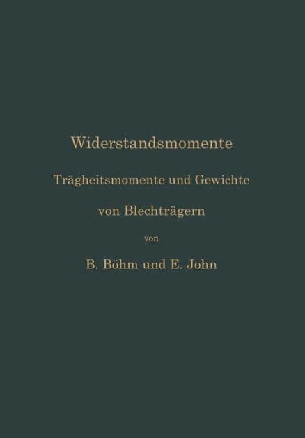 Widerstandsmomente: Trägheitsmomente und Gewichte von Blechträgern by Bruno Böhm