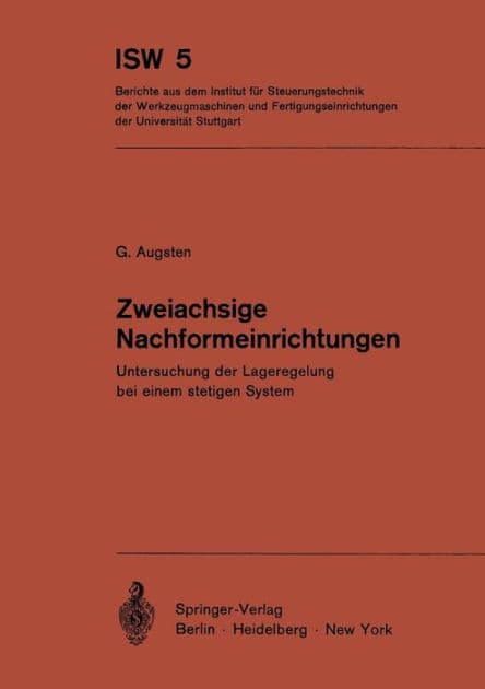 Zweiachsige Nachformeinrichtungen: Untersuchung der Lageregelung bei einem stetigen System by G. Augsten