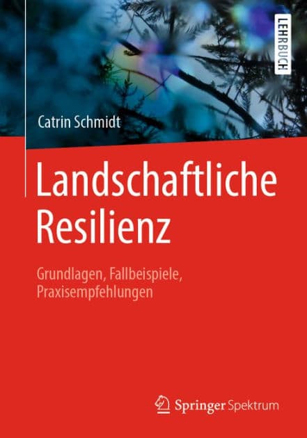 Landschaftliche Resilienz: Grundlagen, Fallbeispiele, Praxisempfehlungen by Catrin Schmidt