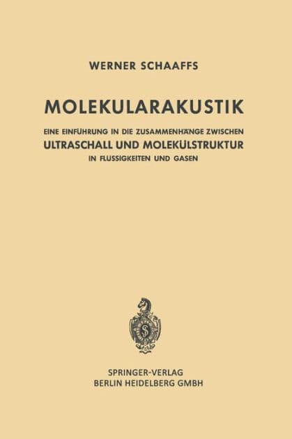 Molekularakustik: Eine Einfï¿½hrung in die Zusammenhï¿½nge Zwischen Ultraschall und Molekï¿½lstruktur in Flï¿½ssigkeiten und Gasen by Werner Schaaffs