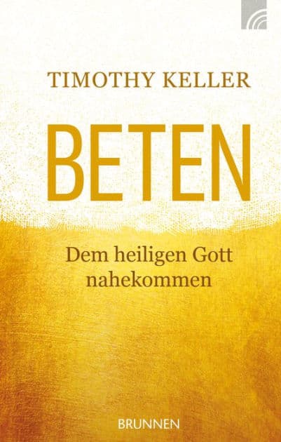 Beten: Dem heiligen Gott nahekommen by Timothy Keller