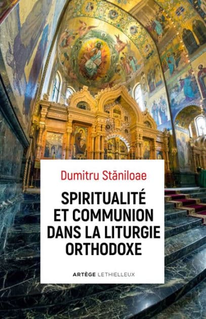 Spiritualité et communion dans la liturgie orthodoxe by Père Dumitru Staniloae