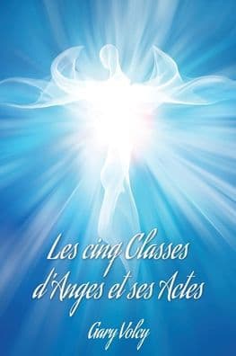 Les cinq Classes d'Anges et ses Actes by Gary Volcy