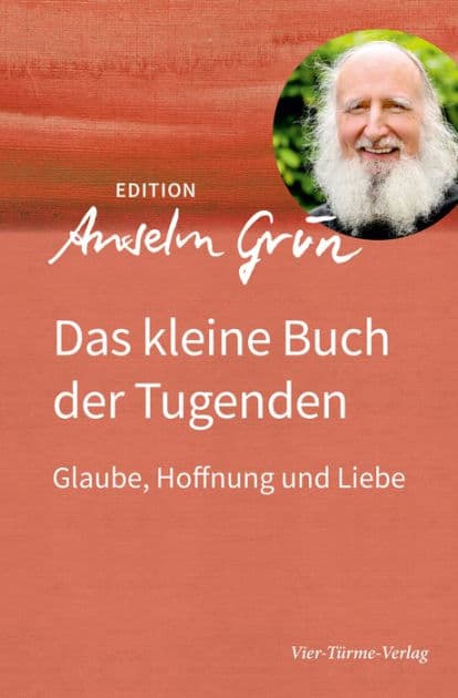Das kleine Buch der Tugenden: Glaube, Hoffnung und Liebe by Anselm Grün