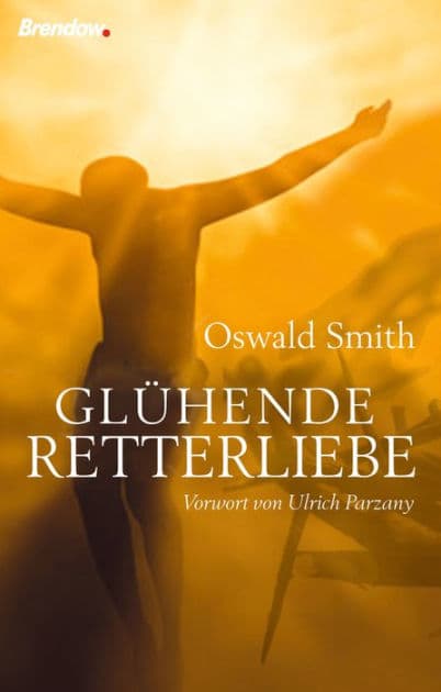 Glühende Retterliebe by Oswald J. Smith