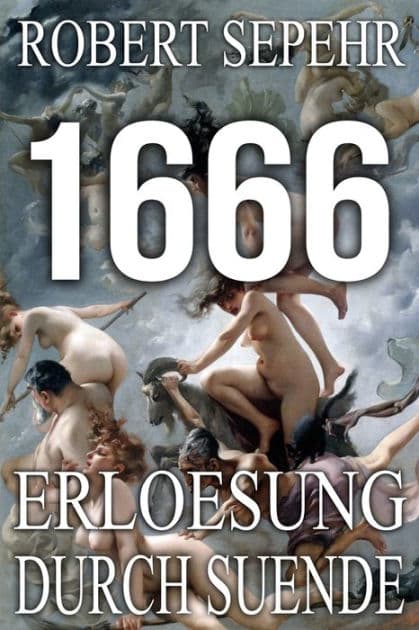 1666 Erloesung durch Suende: Globale Verschwoerung in Geschichte, Religion, Politik und Finanz by Robert Sepehr
