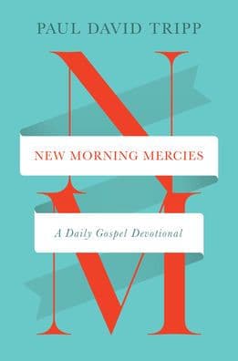 New Morning Mercies: A Daily Gospel Devotional by Paul David Tripp