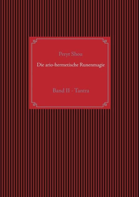Die ario-hermetische Runenmagie: Band II - Tantra by Peryt Shou