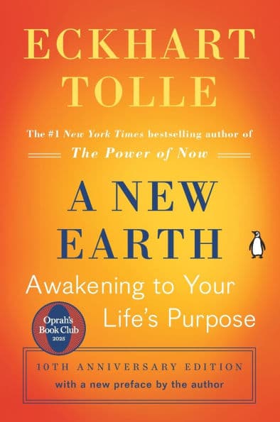 A New Earth: Awakening to Your Life's Purpose (Tenth Anniversary Edition) by Eckhart Tolle