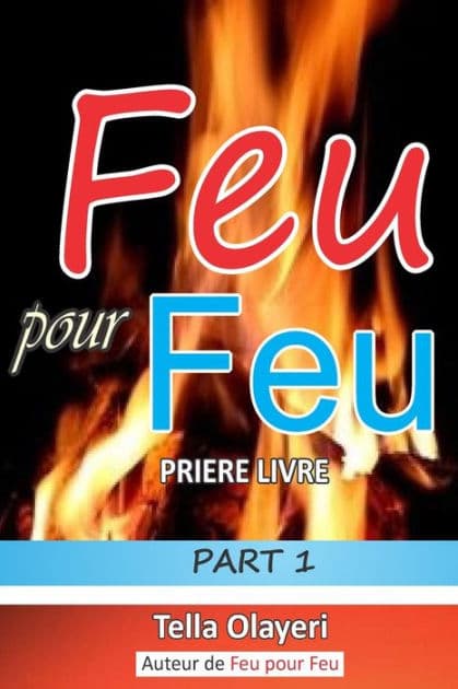 Feu Pour Feu Partie Un by Tella Olayeri