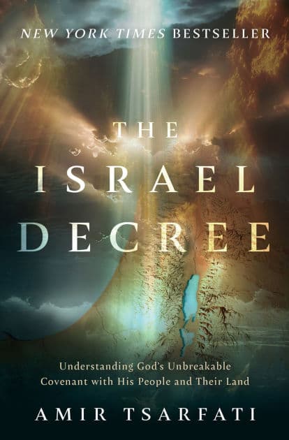 The Israel Decree: Understanding God's Unbreakable Covenant with His People and Their Land by Amir Tsarfati