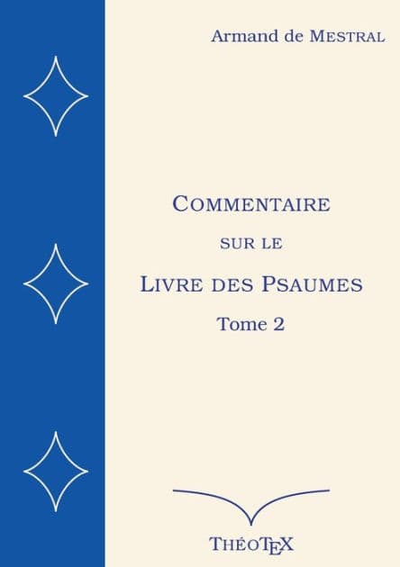 Commentaire sur le Livre des Psaumes, tome 2: Psaumes 71 ï¿½ 150 by Armand de Mestral