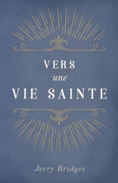 Vers Une Vie Sainte (the Pursuit of Holiness) by Jerry Bridges