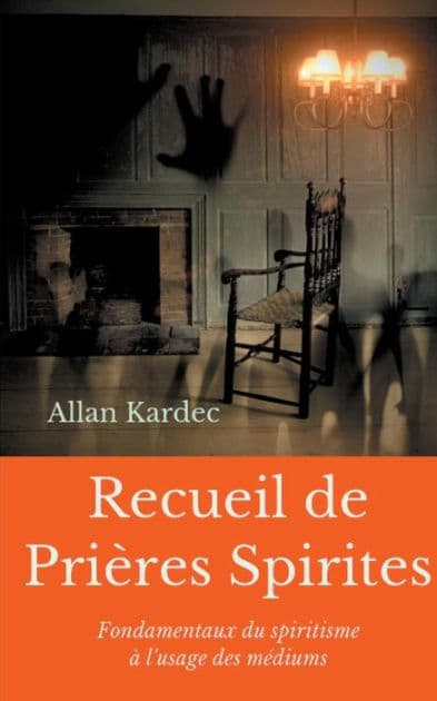 Recueil de Prieres Spirites: Fondamentaux du spiritisme Ã¯Â¿Â½ l'usage des mÃ¯Â¿Â½diums by Allan Kardec