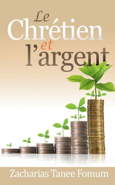 Le Chrï¿½tien et L'argent by Zacharias Tanee Fomum