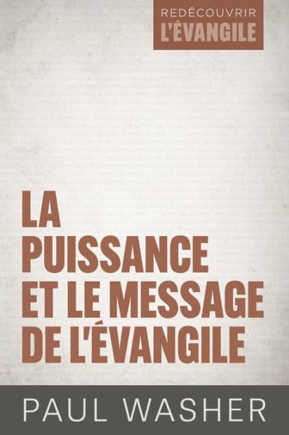 La puissance et le message de l'Évangile by Paul Washer