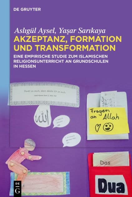 Akzeptanz, Formation und Transformation: Eine empirische Studie zum islamischen Religionsunterricht an Grundschulen in Hessen by Asligül Aysel
