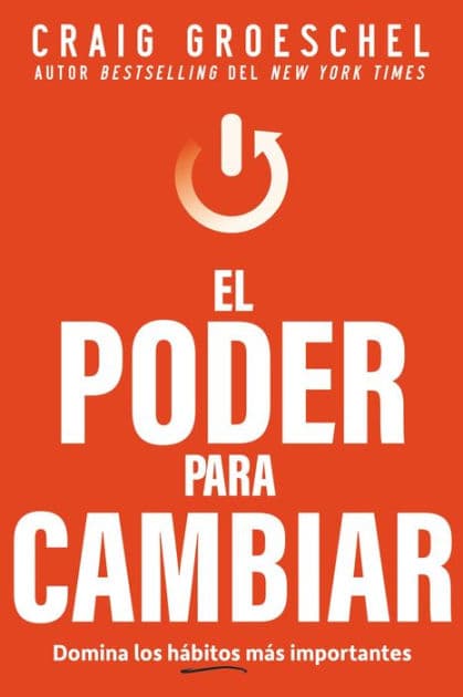 El poder para cambiar: Domina los hábitos más importantes by Craig Groeschel