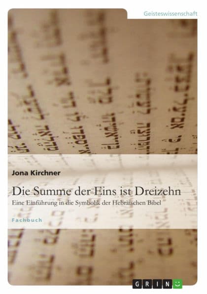 Die Summe der Eins ist Dreizehn: Eine Einführung in die Symbolik der Hebräischen Bibel by Jona Kirchner