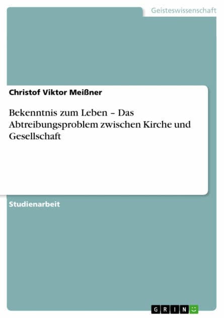 Bekenntnis zum Leben - Das Abtreibungsproblem zwischen Kirche und Gesellschaft: Das Abtreibungsproblem zwischen Kirche und Gesellschaft by Christof Viktor Meißner
