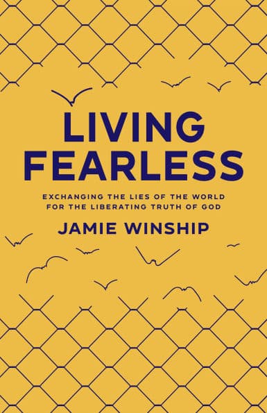 Living Fearless: Exchanging the Lies of the World for the Liberating Truth of God by Jamie Winship