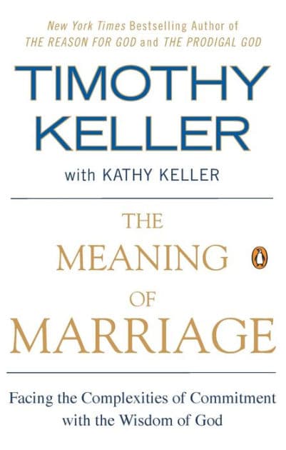 The Meaning of Marriage: Facing the Complexities of Commitment with the Wisdom of God by Timothy Keller