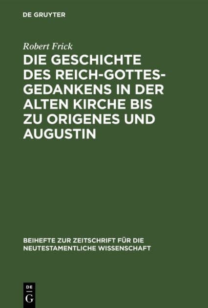 Die Geschichte des Reich-Gottes-Gedankens in der alten Kirche bis zu Origenes und Augustin by Robert Frick
