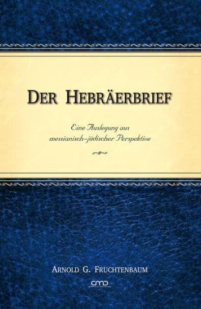 Der Hebräerbrief: Eine Auslegung aus messianisch-jüdischer Perspektive by Dr. Arnold G. Fruchtenbaum