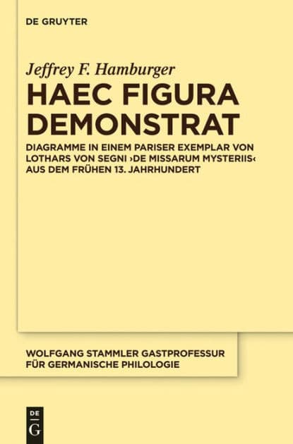 Haec figura demonstrat: Diagramme in einem Pariser Exemplar von Lothars von Segni ,De missarum mysteriis' aus dem frühen 13. Jahrhundert by Jeffrey F. Hamburger
